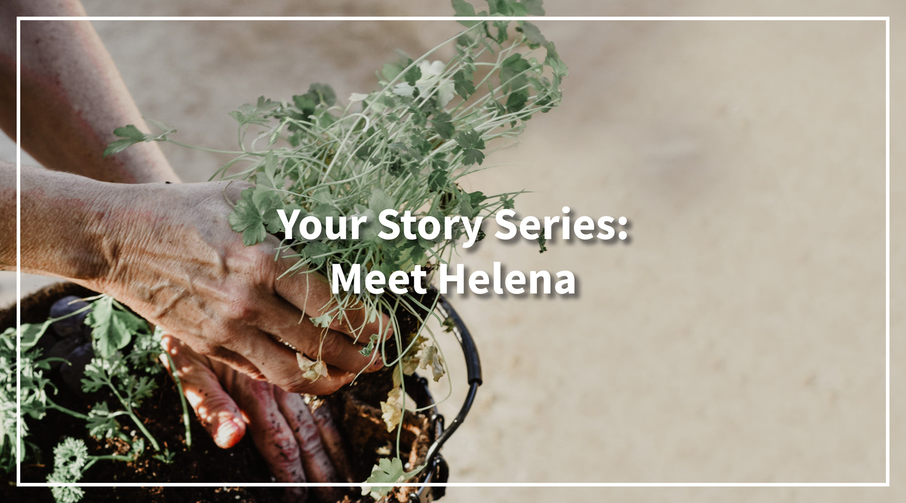 Your Story Series: Meet Helena